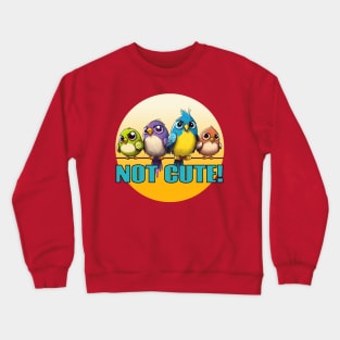 NOT Cute Birds Crewneck Sweatshirt